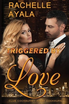 Triggered by Love by Ayala, Rachelle