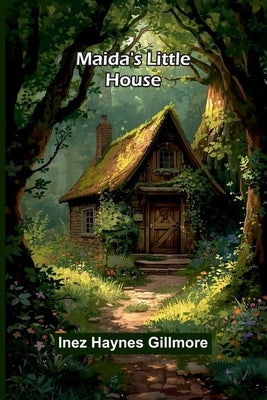 Maida's little house by Haynes Gillmore, Inez