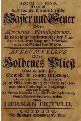 Azoth et ignis, das ist, Das wahre elementarische Wasser und Feuer by Fictuld, Herman