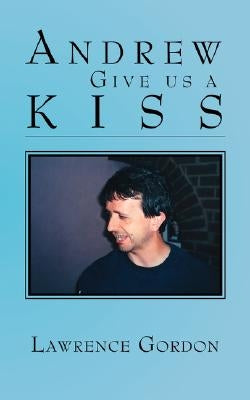 Andrew Give Us a Kiss by Gordon, Lawrence
