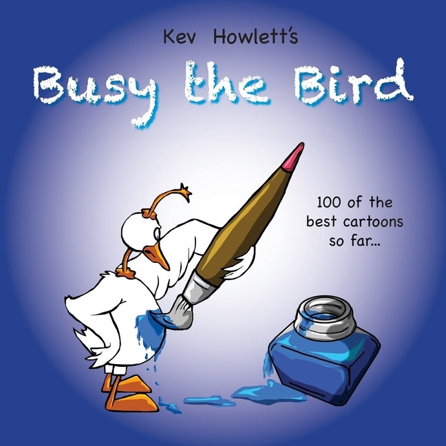 Busy the Bird: 100 of the best cartoons so far... by Howlett, Kev