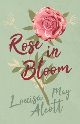 Rose in Bloom by Alcott, Louisa May