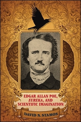 Edgar Allan Poe, Eureka, and Scientific Imagination by Stamos, David N.