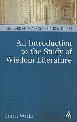 An Introduction to the Study of Wisdom Literature by Weeks, Stuart