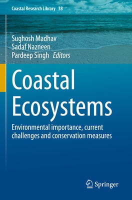 Coastal Ecosystems: Environmental Importance, Current Challenges and Conservation Measures by Madhav, Sughosh
