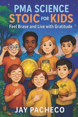 PMA Science Stoic for Kids: Feel Brave and Live with Gratitude by Pacheco, Jay