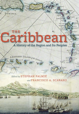 The Caribbean: A History of the Region and Its Peoples by Palmié, Stephan