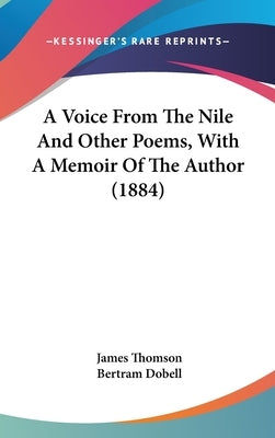 A Voice From The Nile And Other Poems, With A Memoir Of The Author (1884) by Thomson, James