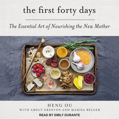 The First Forty Days Lib/E: The Essential Art of Nourishing the New Mother by Durante, Emily