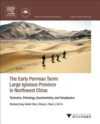 The Early Permian Tarim Large Igneous Province in Northwest China: Tectonics, Petrology, Geochemistry, and Geophysics by Yang, Shufeng
