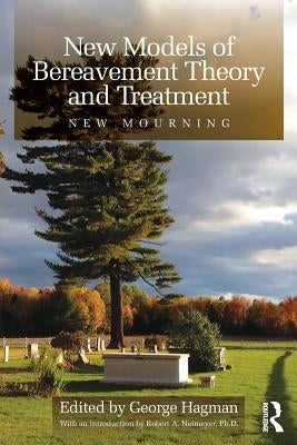 New Models of Bereavement Theory and Treatment: New Mourning by Hagman, George