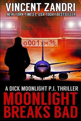 Moonlight Breaks Bad: A Dick Moonlight Pi Thriller No. 6 by Zandri, Vincent