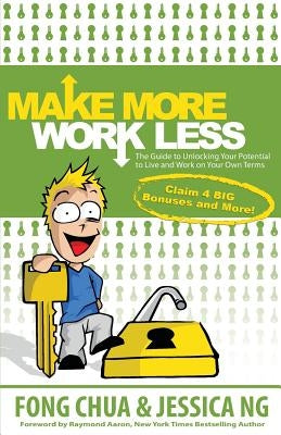 Make More, Work Less: The Guide to Unlocking Your Potential to Live and Work on Your Own Terms by Ng, Jessica