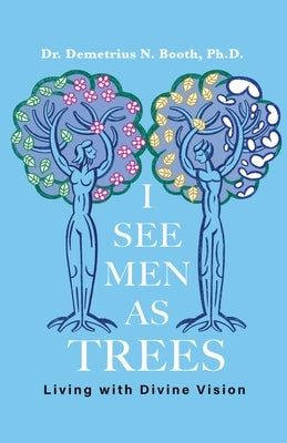 I See Men As Trees: Living with Divine Vision by Booth, Demetrius N.