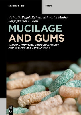 Mucilage and Gums: Natural Polymers, Biodegradability, and Sustainable Development by Bagul, Vishal S.