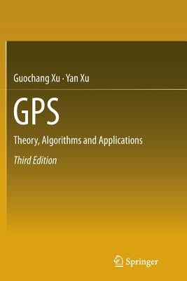 GPS: Theory, Algorithms and Applications by Xu, Guochang