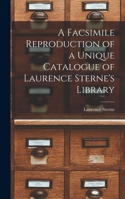 A Facsimile Reproduction of a Unique Catalogue of Laurence Sterne's Library by Sterne, Laurence 1713-1768