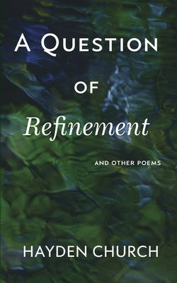 A Question of Refinement: and other poems by Church, Hayden