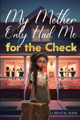 My Mother Only Had Me for the Check by Bass, Crystal