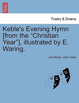 Keble's Evening Hymn [From the "Christian Year"], Illustrated by E. Waring. by Keble, John