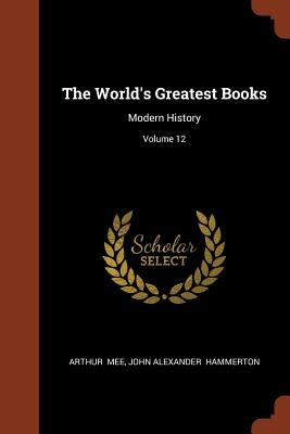 The World's Greatest Books: Modern History; Volume 12 by Mee, Arthur