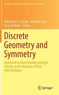 Discrete Geometry and Symmetry: Dedicated to Károly Bezdek and Egon Schulte on the Occasion of Their 60th Birthdays by Conder, Marston D. E.