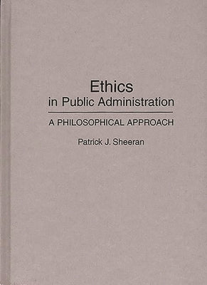 Ethics in Public Administration: A Philosophical Approach by Sheeran, Patrick J.