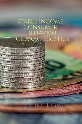 Stable Income Consumer Behavior Characteristics by Lok, John