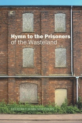 Hymn to the Prisoners of the Wasteland by Matthews, Geoffrey Mark