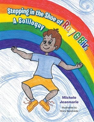 Stepping in the Shoe of Roy G Biv: A Soliloquy by Jeanmarie, Michele