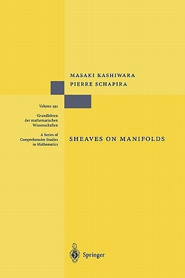 Sheaves on Manifolds: With a Short History. «Les Débuts de la Théorie Des Faisceaux». by Christian Houzel by Kashiwara, Masaki