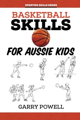 Basketball Skills for Aussie Kids by Powell, Gary