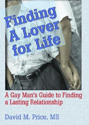 Finding a Lover for Life: A Gay Man's Guide to Finding a Lasting Relationship by Price, David