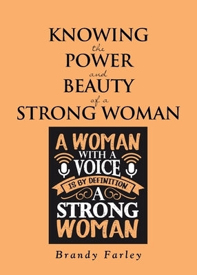 Knowing the Power and Beauty of a Strong Woman by Farley, Brandy