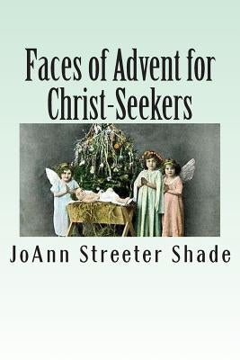 Faces of Advent for Christ-Seekers by Streeter Shade, Joann