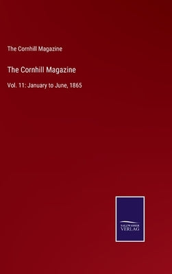 The Cornhill Magazine: Vol. 11: January to June, 1865 by The Cornhill Magazine