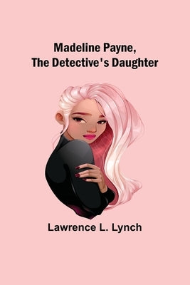 Madeline Payne, the Detective's Daughter by L. Lynch, Lawrence