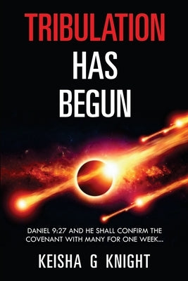 Tribulation Has Begun by Knight, Keisha G.