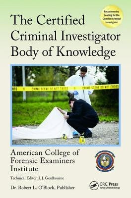 The Certified Criminal Investigator Body of Knowledge by American College of Forensic Examiners I
