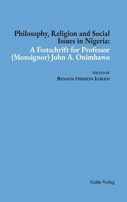 Philosophy, Religion and Social Issues in Nigeria: A Festschrift for Professor (Monsignor) John A. Onimhawo by Igboin, Benson Ohihon
