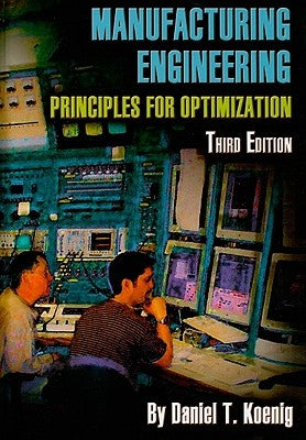 Manufacturing Engineering: Principles for Optimization by Koenig, Daniel T.