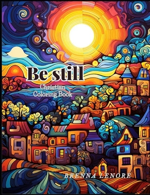 Be Still: Christian Adult Coloring Book by Lenore, Brenna