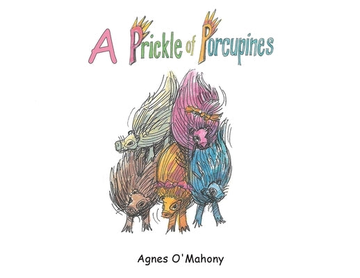 A Prickle of Porcupines by O'Mahony, Agnes