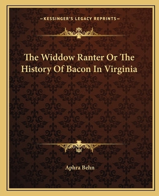 The Widdow Ranter Or The History Of Bacon In Virginia by Behn, Aphra