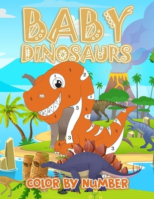 Baby Dinosaur Color By Numbers: Coloring Book for Kids Ages 4-8 by Artz, Krazy
