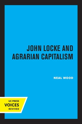 John Locke and Agrarian Capitalism by Wood, Neal