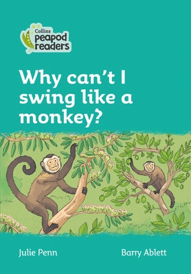 Why Can't I Swing Like a Monkey?: Level 3 by Penn, Julie