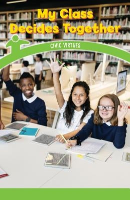 My Class Decides Together: Civic Virtues by Wells, Naomi