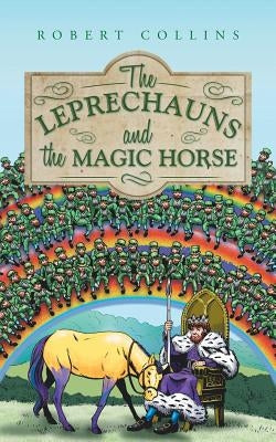The Leprechauns and the Magic Horse by Collins, Robert