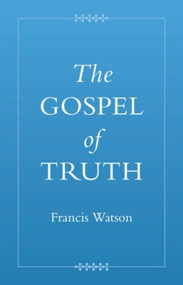 The Gospel of Truth by Watson, Francis
